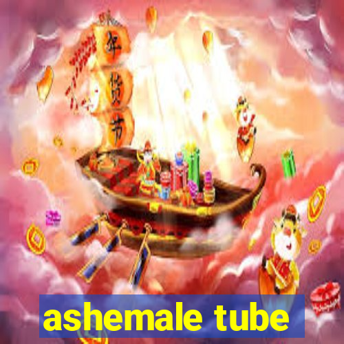 ashemale tube